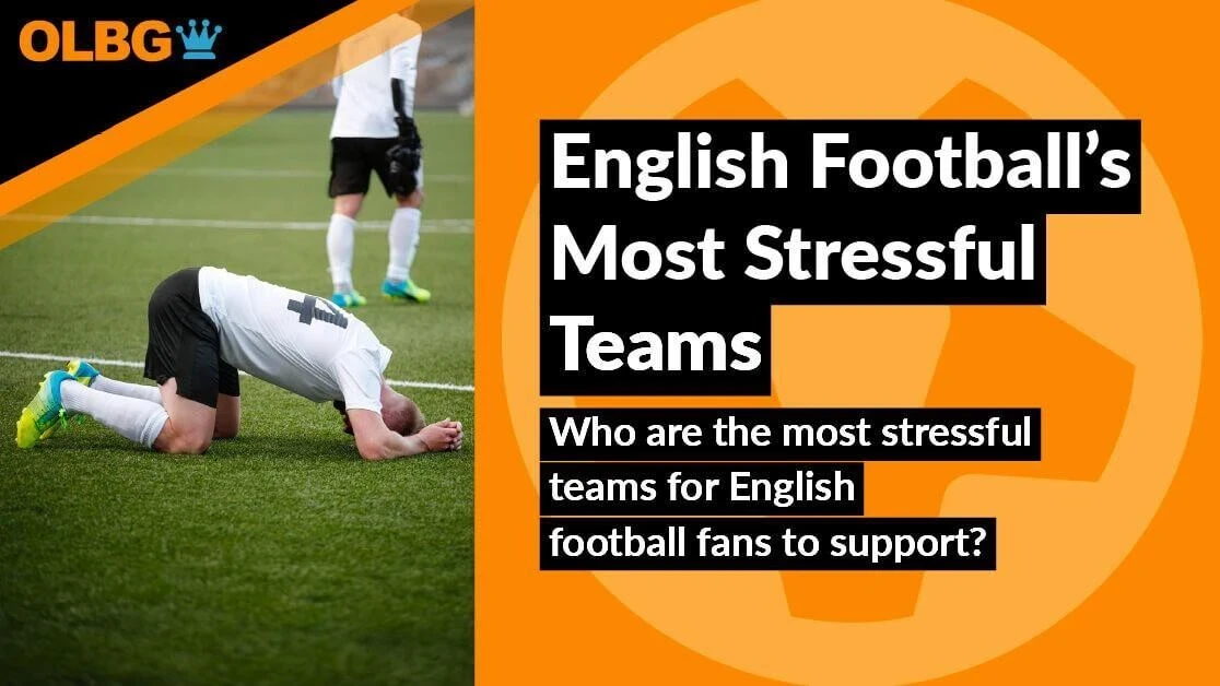 English Football's Most Stressful Teams English Football's Most Stressful Teams