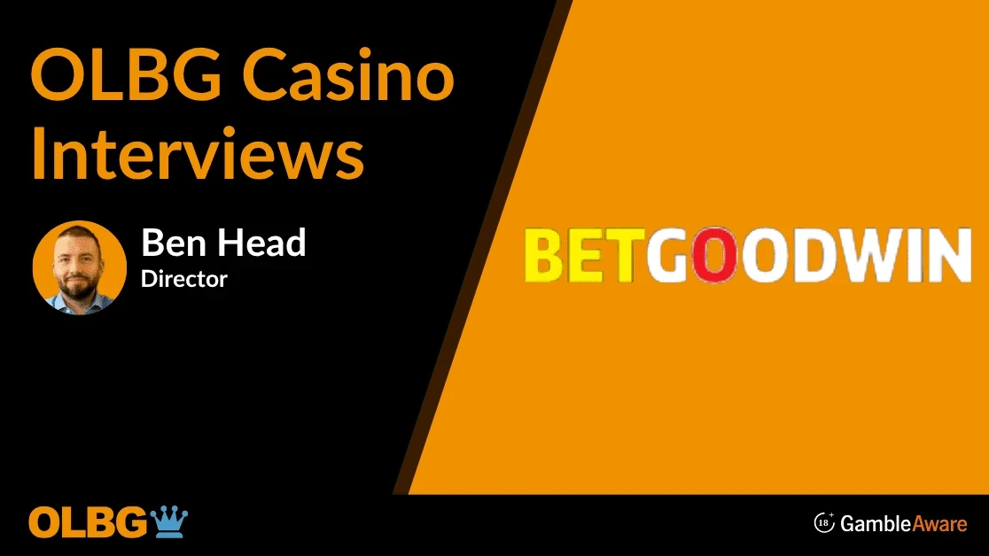 🎤 Casino Q&A with Ben Head from BetGoodwin 🎤 Casino Q&A with Ben Head from BetGoodwin