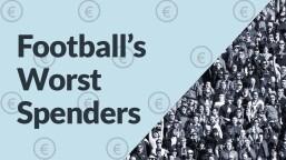 Football’s Worst Spenders