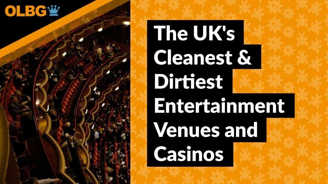 The UK's Cleanest & Dirtiest Entertainment Venues and Casinos The UK's Cleanest & Dirtiest Entertainment Venues and Casinos