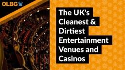 The UK's Cleanest & Dirtiest Entertainment Venues and Casinos