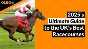 2025 Ultimate Guide to the UK's Best Racecourses