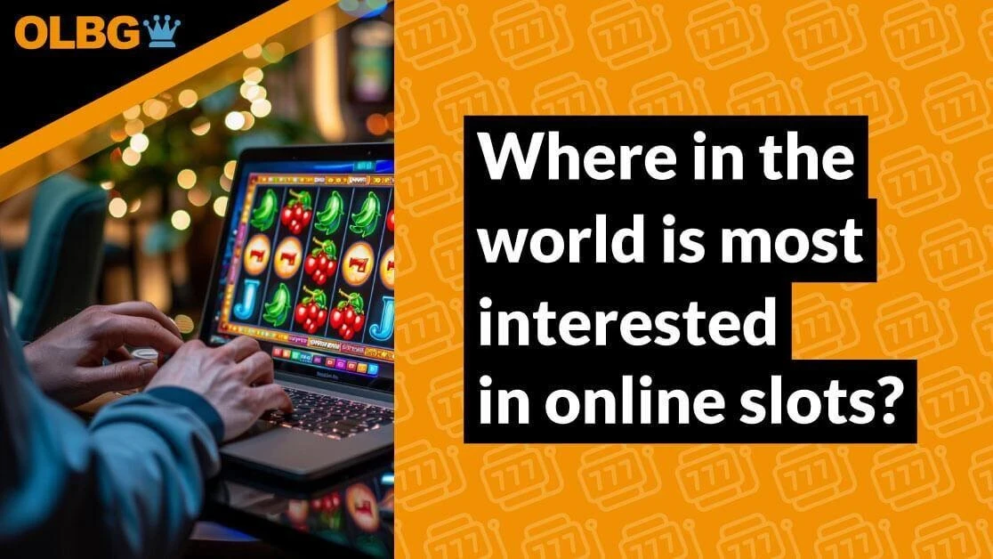 Where in the world is most interested in online slots? Where in the world is most interested in online slots?
