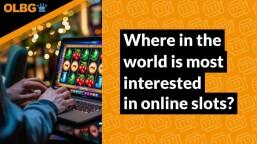 Where in the world is most interested in online slots?