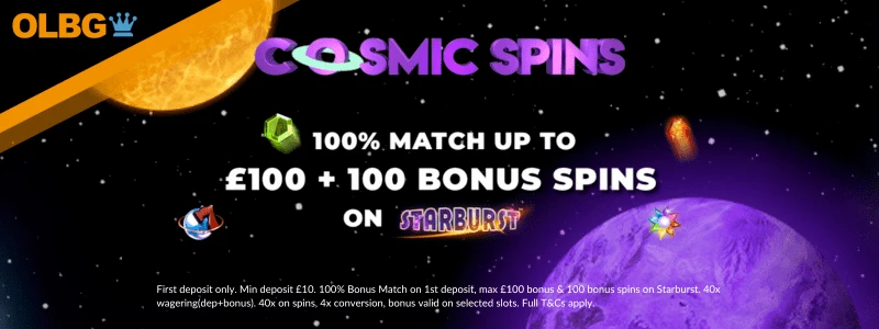 Cosmic Spins 100% bonus match up to £100 + 100 Starburst bonus spins welcome offer